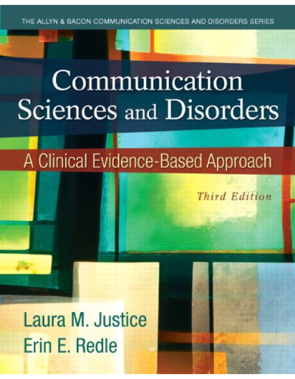 Communication Sciences and Disorders *US PAPERBACK* 3rd Ed. A Clinical Evidence-Based Approach by Laura Justice - {9780133123715}