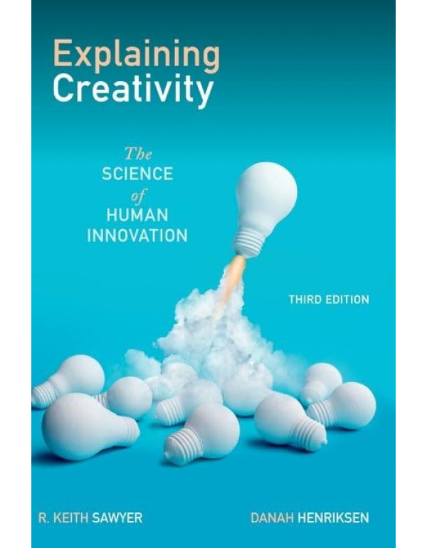 Explaining Creativity: The Science of Human Innovation, 3rd edition by R. Keith Sawyer, Danah Henriksen