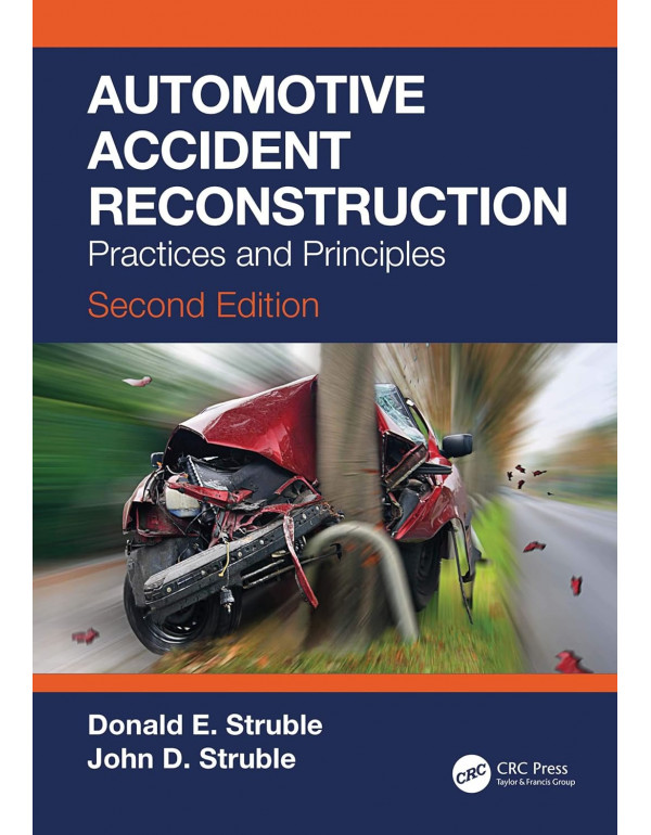 Automotive Accident Reconstruction: Practices and Principles, 2nd edition by Donald E. Struble, John D. Struble
