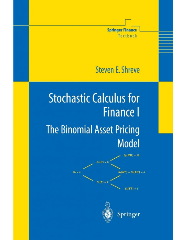 Stochastic Calculus for Finance I: The Binomial Asset Pricing Model (Springer Finance) by Steven Shreve {9780387249681} {0387249680}