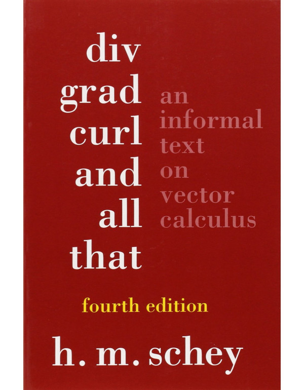 Div, Grad, Curl, And All That  *US PAPERBACK* An Informal Text On Vector Calculus by H. M. Schey {0393925161} {9780393925166}