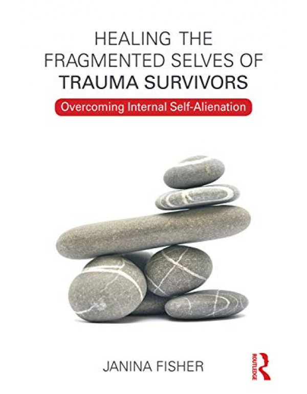 Healing the Fragmented Selves of Trauma Survivors: Overcoming Internal Self-Alienation, 1st Edition (ISBN 9780415708234) - Paperback