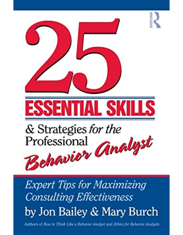 25 Essential Skills and Strategies for the Professional Behavior Analyst by Jon Bailey {9780415800686} {0415800684}