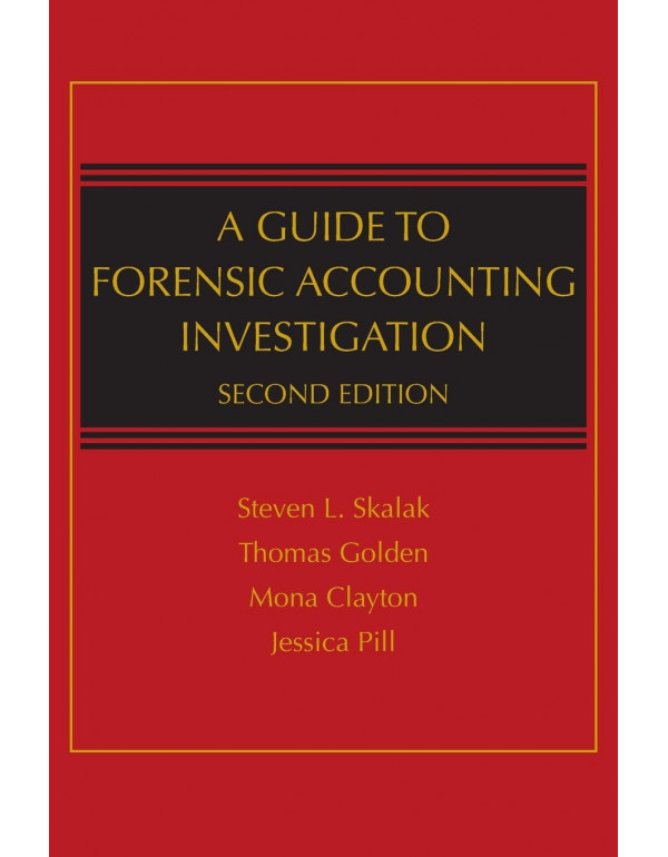 A Guide to Forensic Accounting Investigation, 2nd edition by Steven L. Skalak, Thomas W. Golden, Mona M. Clayton