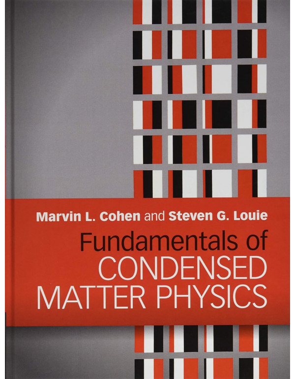 Fundamentals of Condensed Matter Physics by Marvin L. Cohen, Steven G. Louie