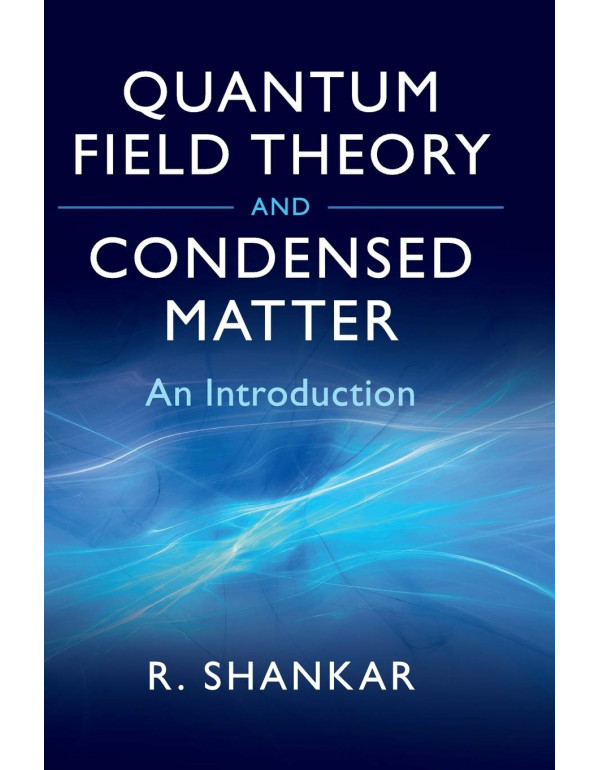 Quantum Field Theory and Condensed Matter: An Introduction (Cambridge Monographs on Mathematical Physics) by Ramamurti Shankar