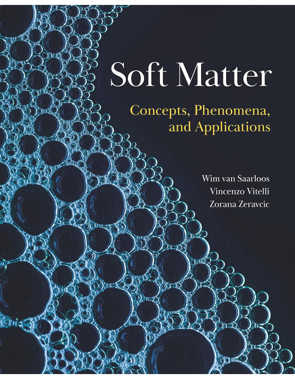 Soft Matter: Concepts, Phenomena, and Applications by Wim van Saarloos, Vincenzo Vitelli, Zorana Zeravcic