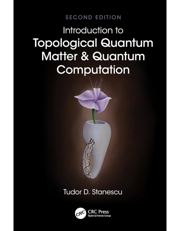 Introduction to Topological Quantum Matter & Quantum Computation, 2nd edition by Tudor D. Stanescu