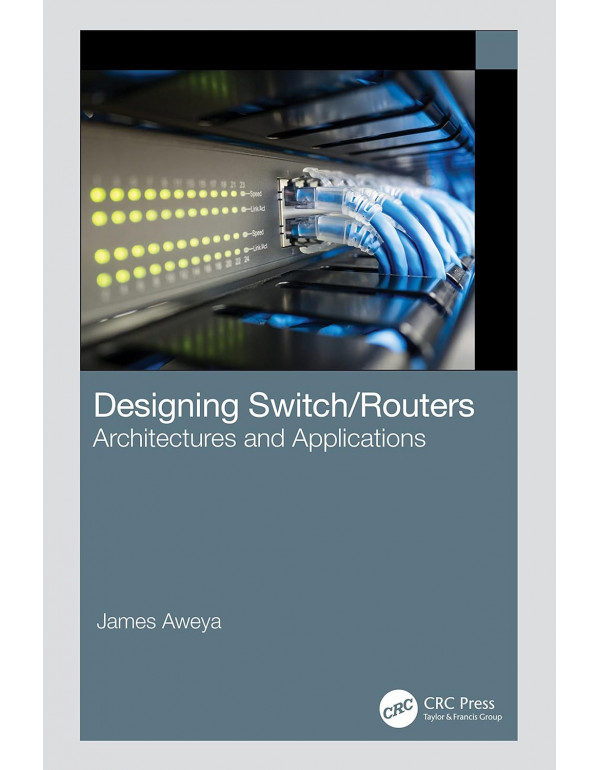 Designing Switch/Routers *US PAPERBACK* by James Aweya - {9781032315836} {1032315830}