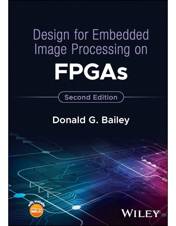 Design for Embedded Image Processing on FPGAs *US HARDCOVER* 2nd Ed. by Donald Bailey