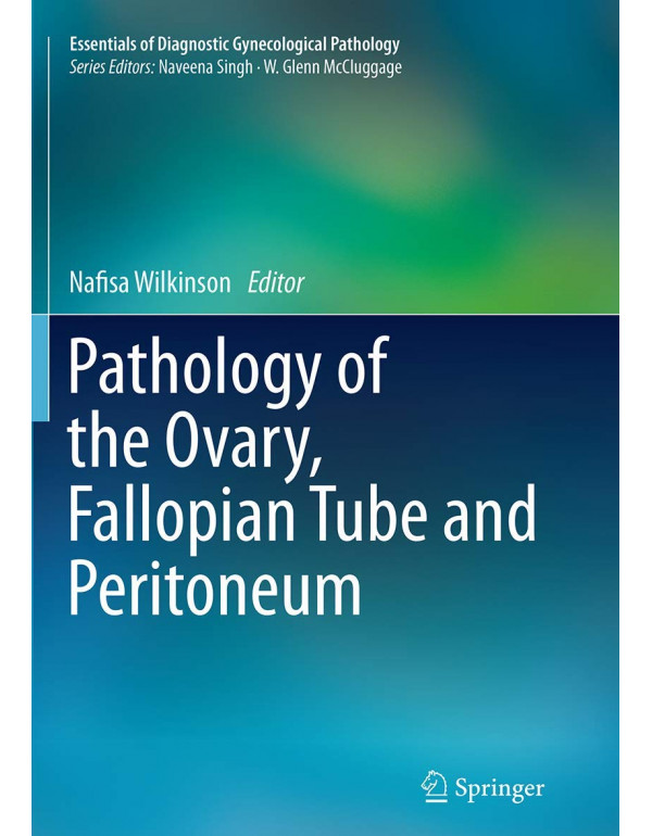 Pathology of the Ovary, Fallopian Tube and Peritoneum (Essentials of Diagnostic Gynecological Pathology) by Nafisa Wilkinson