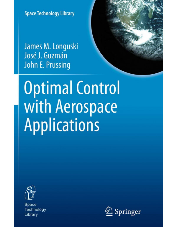 Optimal Control with Aerospace Applications by James M M. Longuski, José J. Guzmán, John E. Prussing