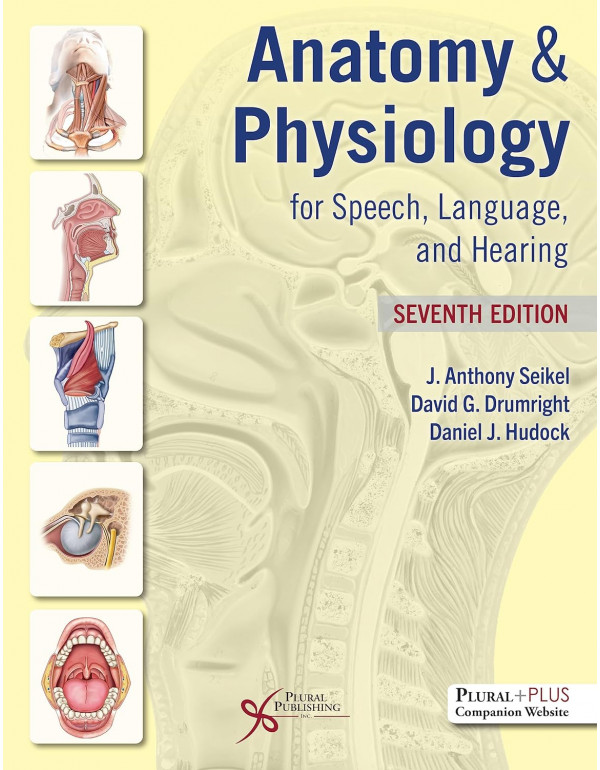 Anatomy & Physiology for Speech, Language, and Hearing 7th Ed. by J. Anthony Seikel, David Drumright