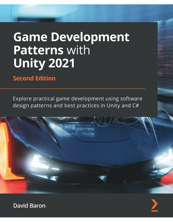 Game Development Patterns with Unity 2021 2nd Edition by David Baron {1800200811} {9781800200814}