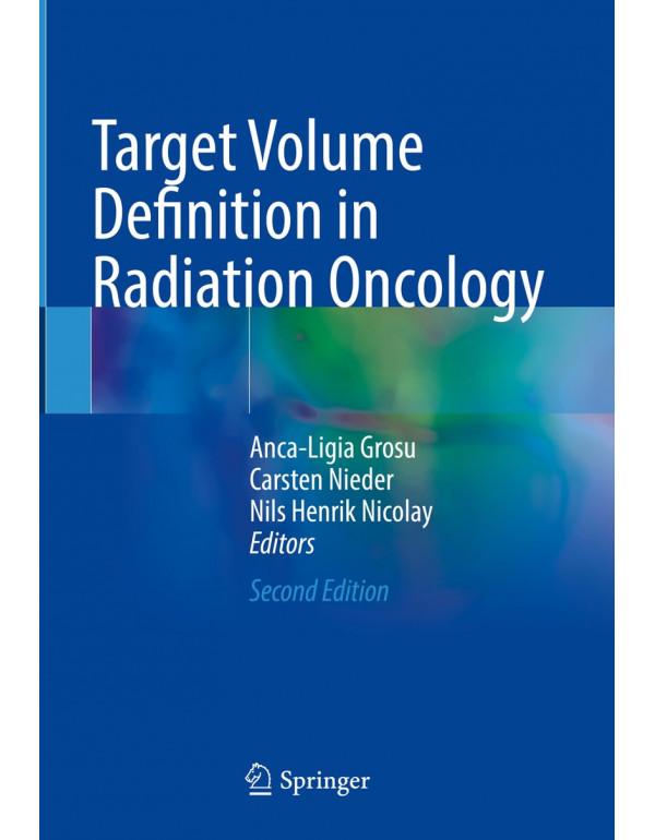 Target Volume Definition in Radiation Oncology, 2nd edition by Anca-Ligia Grosu, Carsten Nieder, Nils Henrik Nicolay 