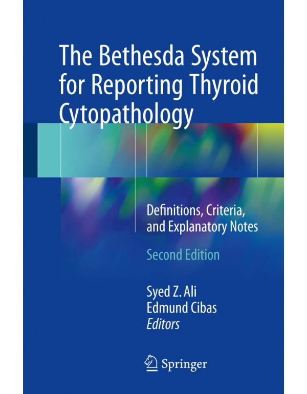 The Bethesda System for Reporting Thyroid Cytopathology: Definitions, Criteria, and Explanatory Notes by Syed Z. Ali  {3319605690} {9783319605692}