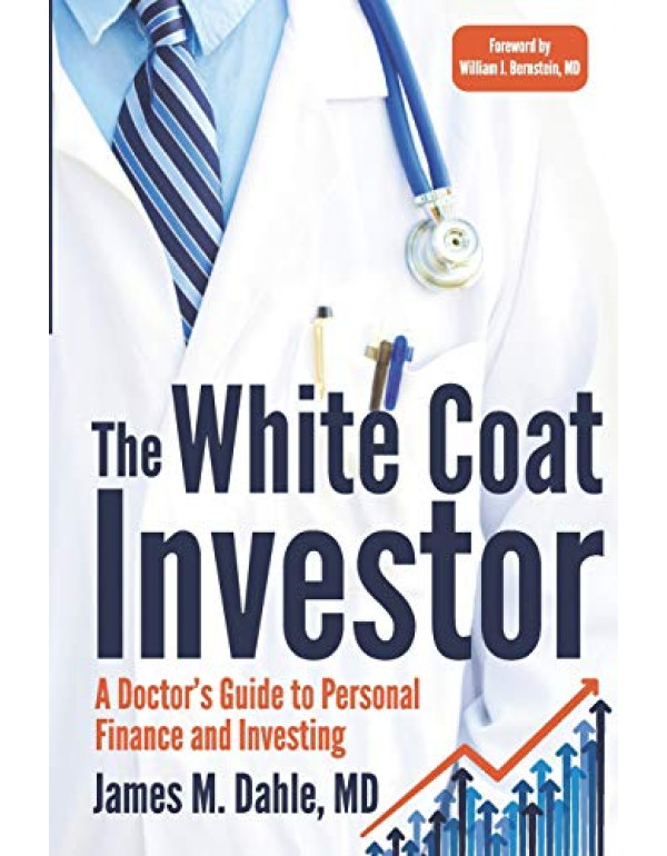 The White Coat Investor: A Doctor's Guide To Personal Finance by James M Dahle {9780991433100} {0991433106}