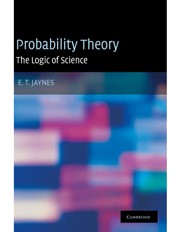 Probability Theory: The Logic of Science *US HARDCOVER* by E. T. Jaynes, G. Larry Bretthorst - {9780521592710} {0521592712}