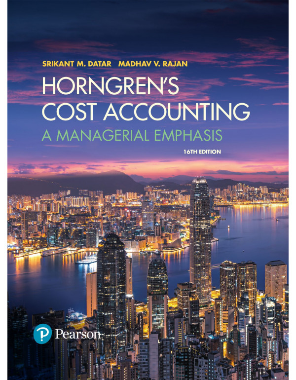 Horngren's Cost Accounting: A Managerial Emphasis by Srikant Datar and Madhav Rajan {0134475585} {9780134475585}
