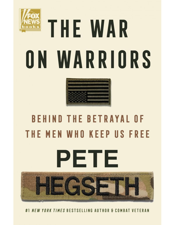 The War on Warriors: Behind the Betrayal of the Men Who Keep Us Free by Pete Hegseth *DOWNLOAD VERSION*