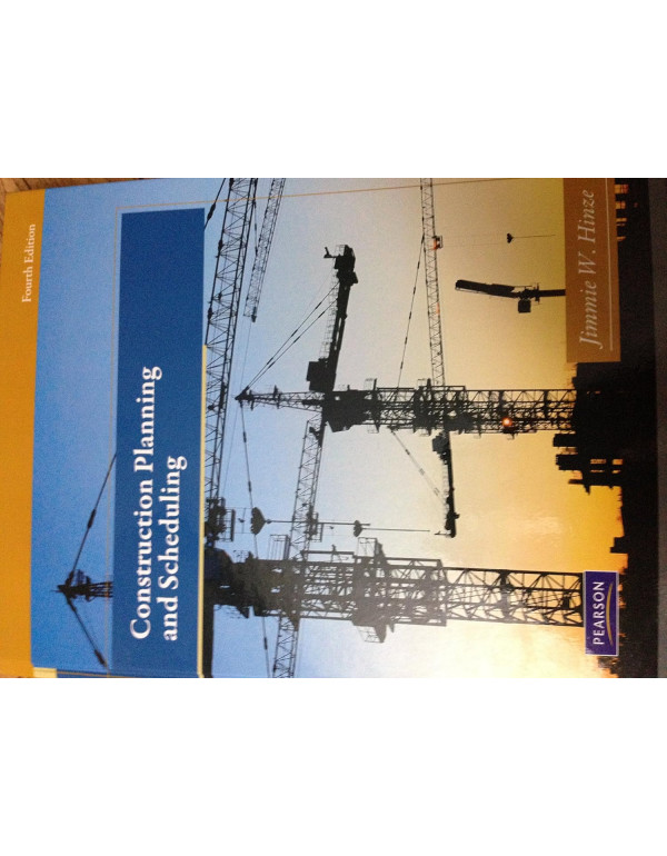 Construction Planning and Scheduling, 4th Edition by Jimmie Hinze ISBN: 9780132473989 – Hardcover