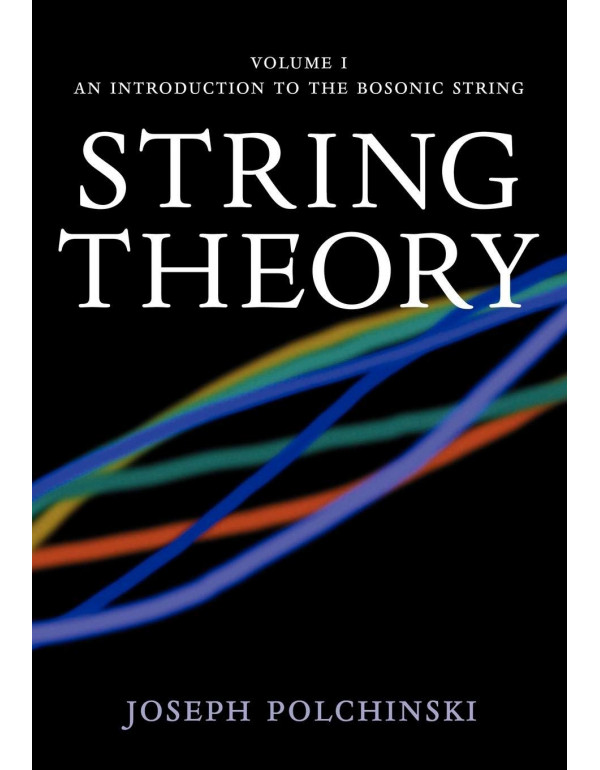 String Theory, Vol. 1 (Cambridge Monographs on Mathematical Physics) by Joseph Polchinski