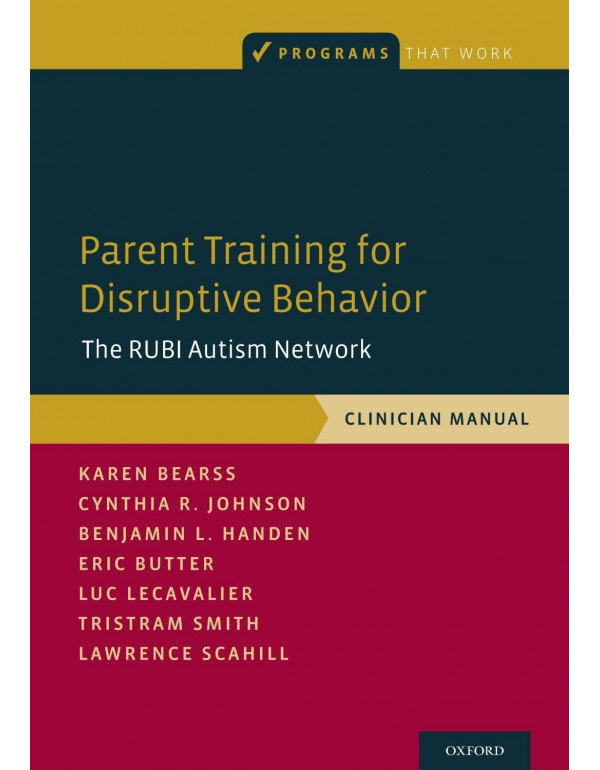 Parent Training for Disruptive Behavior: The RUBI Autism Network, Clinician Manual by Karen Bearss, Cynthia R. Johnson – Paperback (ISBN: 9780190627812)