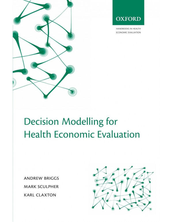 Decision Modelling for Health Economic Evaluation *US PAPERBACK* by Andrew Briggs, Karl Claxton - {9780198526629} {0198526628}
