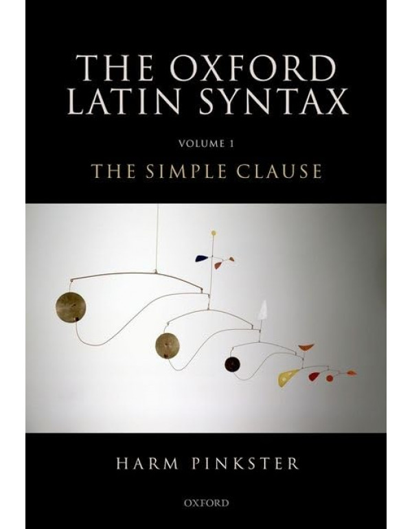 Oxford Latin Syntax: Volume 1 *US HARDCOVER* The Simple Clause By Harm Pinkster - {9780199283613} {0199283613}