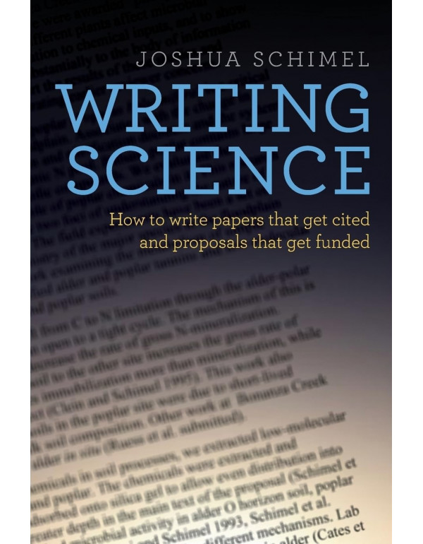 Writing Science: How to Write Papers That Get Cited and Proposals That Get Funded by Joshua Schimel