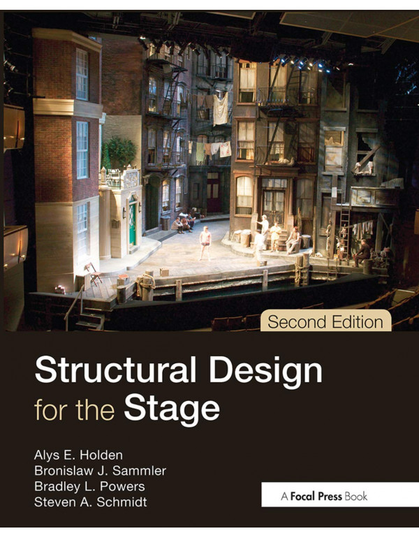 Structural Design for the Stage, 2nd edition by Alys Holden, Bronislaw Sammler, Bradley Powers, Steven Schmidt