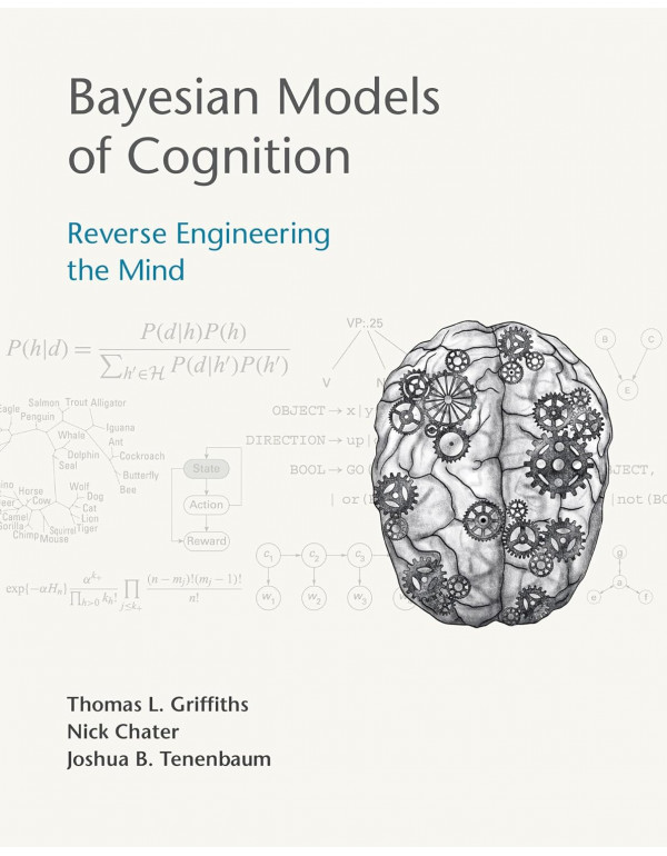 Bayesian Models of Cognition: Reverse Engineering the Mind by Thomas L. Griffiths, Nick Chater (ISBN 9780262049412) - Hardcover