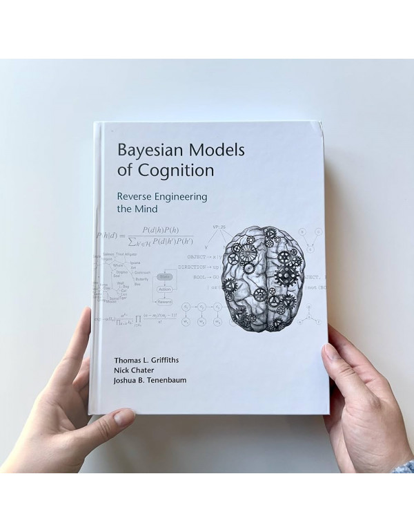 Bayesian Models of Cognition: Reverse Engineering the Mind by Thomas L. Griffiths, Nick Chater (ISBN 9780262049412) - Hardcover