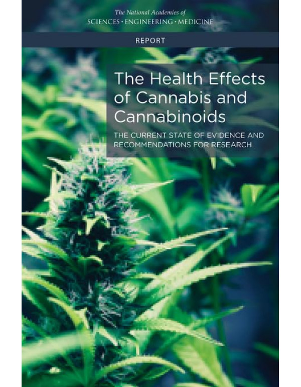 The Health Effects of Cannabis and Cannabinoids: The Current State of Evidence and Recommendations for Research by The National Academics of Sciences, Engineering and Medicine