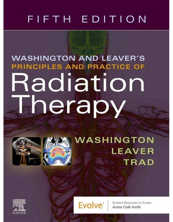 Washington & Leaver’s Principles and Practice of Radiation Therapy by Charles M. Washington, 5th Edition (ISBN 9780323596954) - Paperback