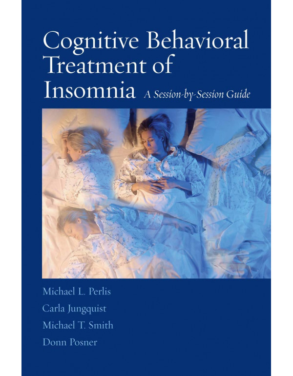 Cognitive Behavioral Treatment of Insomnia: A Session-by-Session Guide by Michael L. Perlis, Carla Jungquist (ISBN 9780387774404) - Paperback
