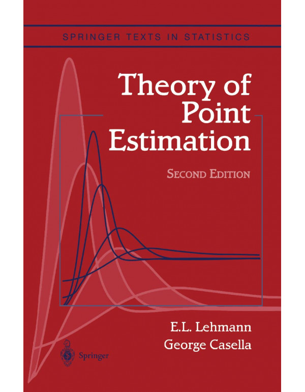 Theory of Point Estimation (Springer Texts in Statistics), 2nd edition by Erich L. Lehmann, George Casella