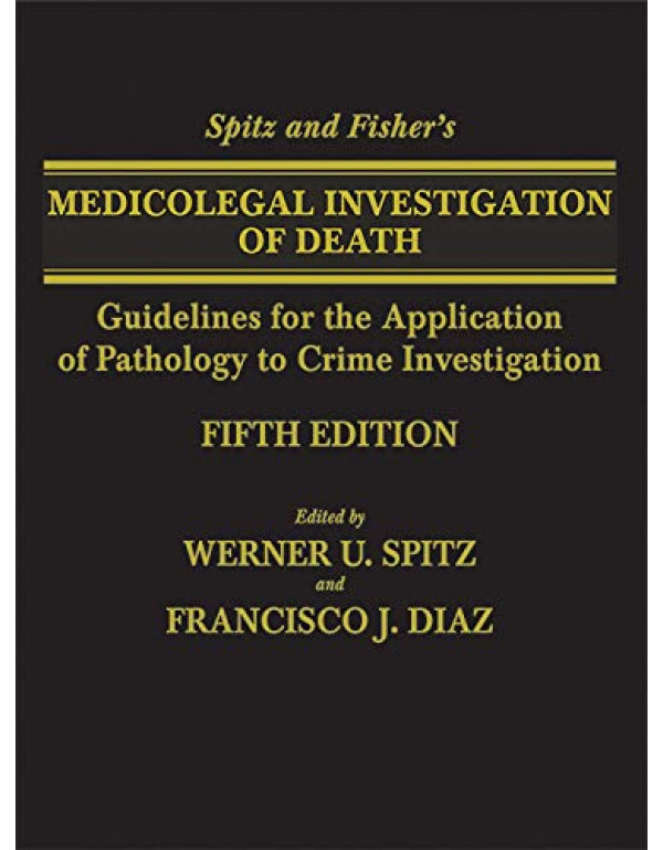 Spitz and Fisher's Medicolegal Investigation of Death: Guidelines for the Application of Pathology to Crime Investigation 5th Ed. by Werner U. Spitz, Francisco J. Diaz - {9780398093129}