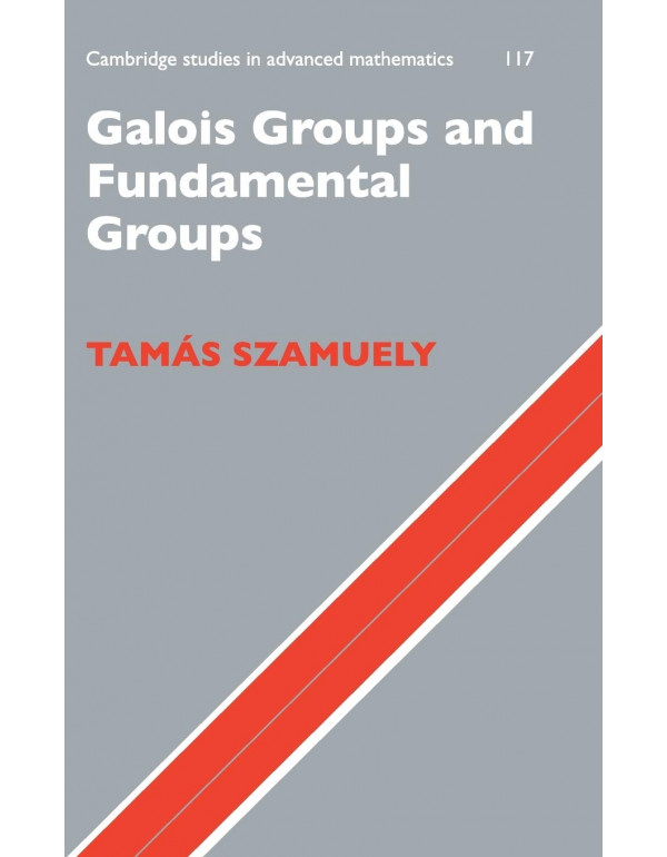 Galois Groups and Fundamental Groups *US HARDCOVER* by Tamás Szamuely - {9780521888509} {0521888506}