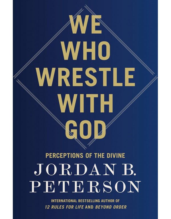 We Who Wrestle with God: Perceptions of the Divine by Jordan B. Peterson *DOWNLOAD VERSION*