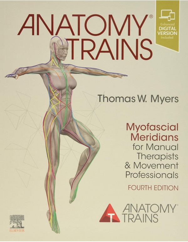Anatomy Trains 4th Ed. Myofascial Meridians For Manual Therapists And Movement Professionals By Thomas Myers *DOWNLOAD VERSION*