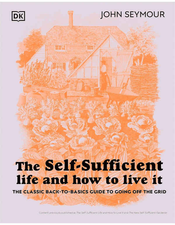 The Self-Sufficient Life and How to Live It: The Complete Back-to-Basics Guide by John Seymour *DOWNLOAD VERSION*