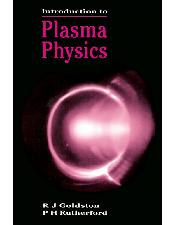 Introduction to Plasma Physics (Plasma Physics Series) by P.H Rutherford, R.J Goldston