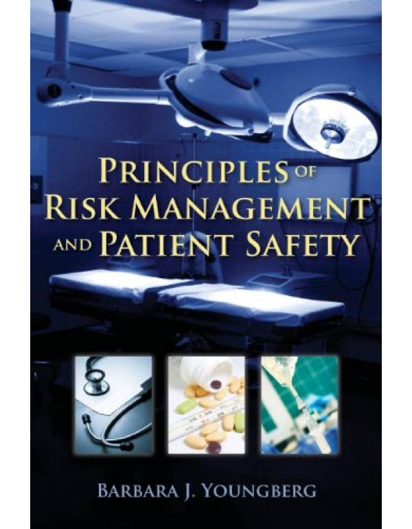 Principles Of Risk Management And Patient Safety *US PAPERBACK* By Barbara J. Youngberg {0763774057} {9780763774059}