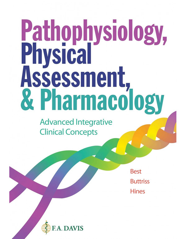 Pathophysiology, Physical Assessment, and Pharmacology: Advanced Integrative Clinical Concepts by Janie T. Best, Grace Buttriss