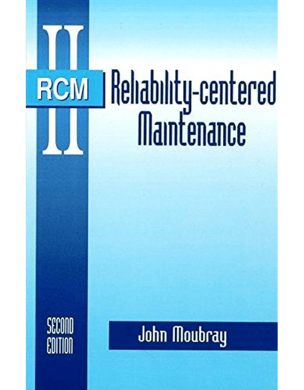 Reliability-Centered Maintenance *US HARDCOVER* 2nd Ed (Volume 1) By John Moubray - {9780831131463} {0831131462}