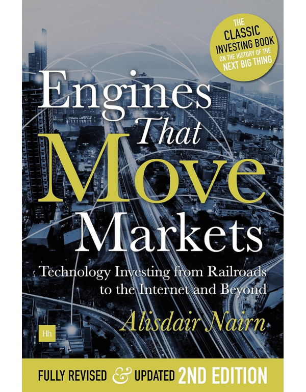 Engines That Move Markets: Technology Investing from Railroads to the Internet and Beyond by Alasdair Nairn *DOWNLOAD VERSION*