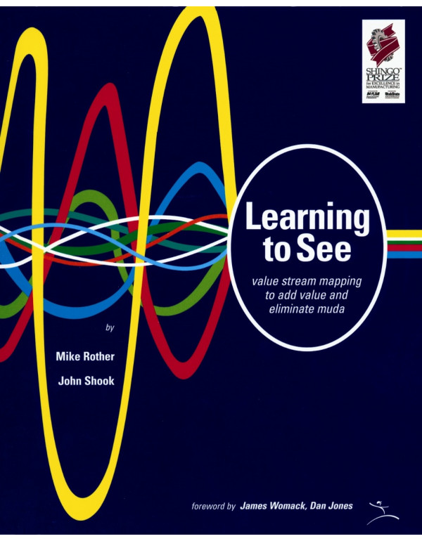 Learning to See: Value Stream Mapping to Add Value and Eliminate MUDA by Mike Rother, John Shook *DOWNLOAD VERSION*