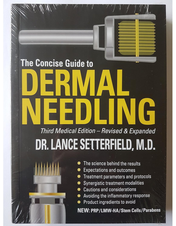 The Concise Guide to Dermal Needling Third Medical Edition - Revised & Expanded by Dr. Lance Setterfield