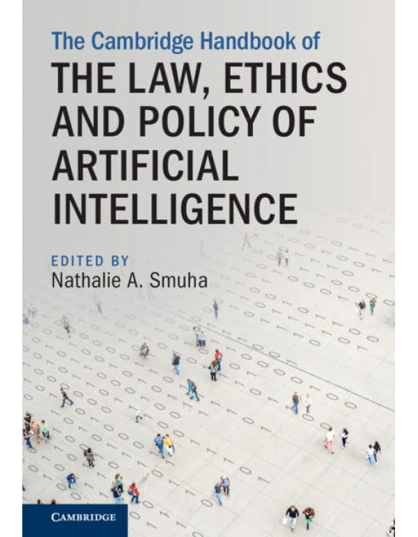 The Cambridge Handbook of the Law, Ethics and Policy of Artificial Intelligence edited by Nathalie A. Smuha – Hardcover (ISBN: 9781009367813)